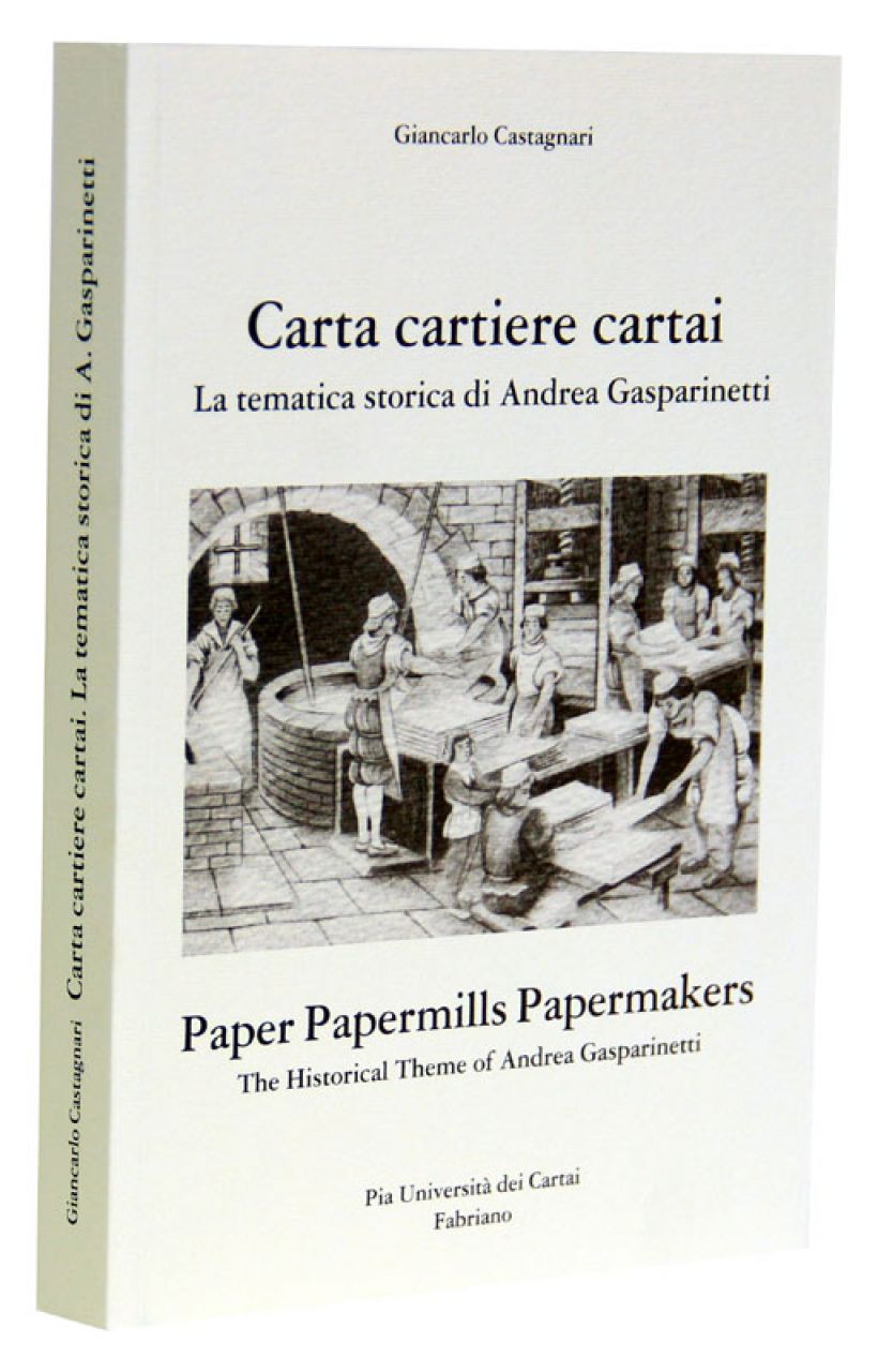 Carta cartiere e cartai. La tematica storica di Andrea Gasparinetti, Ed. Pia Università dei Cartai, Fabriano 2006, pp. 264
