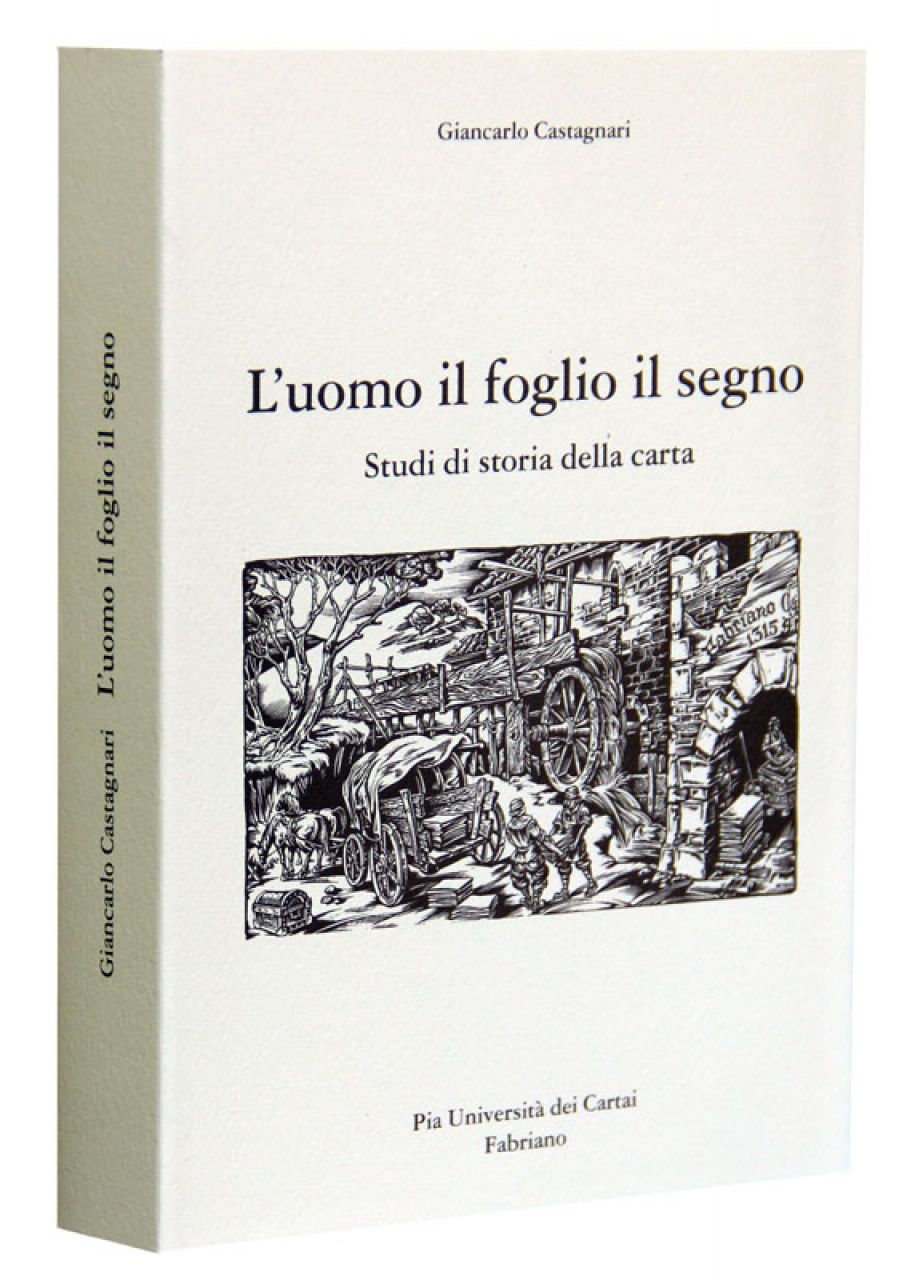 L’uomo il foglio il segno, Ed. Pia Università dei Cartai,  Fabriano 2001, pp. 352